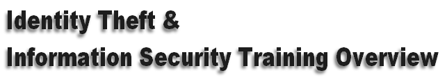 Identity Theft & 
Information Security Training Overview